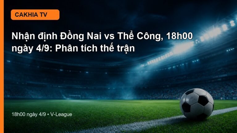 Nhận định Đồng Nai vs Thể Công 18h00 ngày 4/9