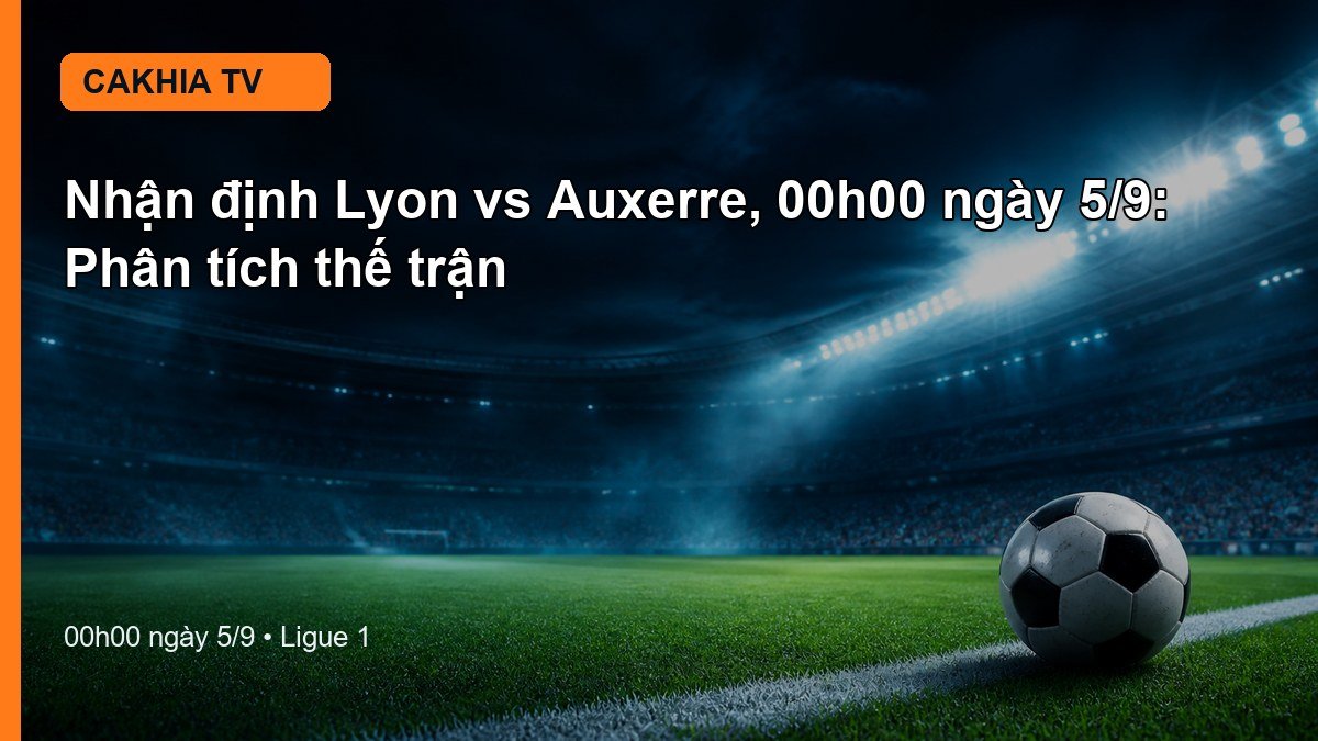 Nhận định Lyon vs Auxerre 00h00 ngày 5/9