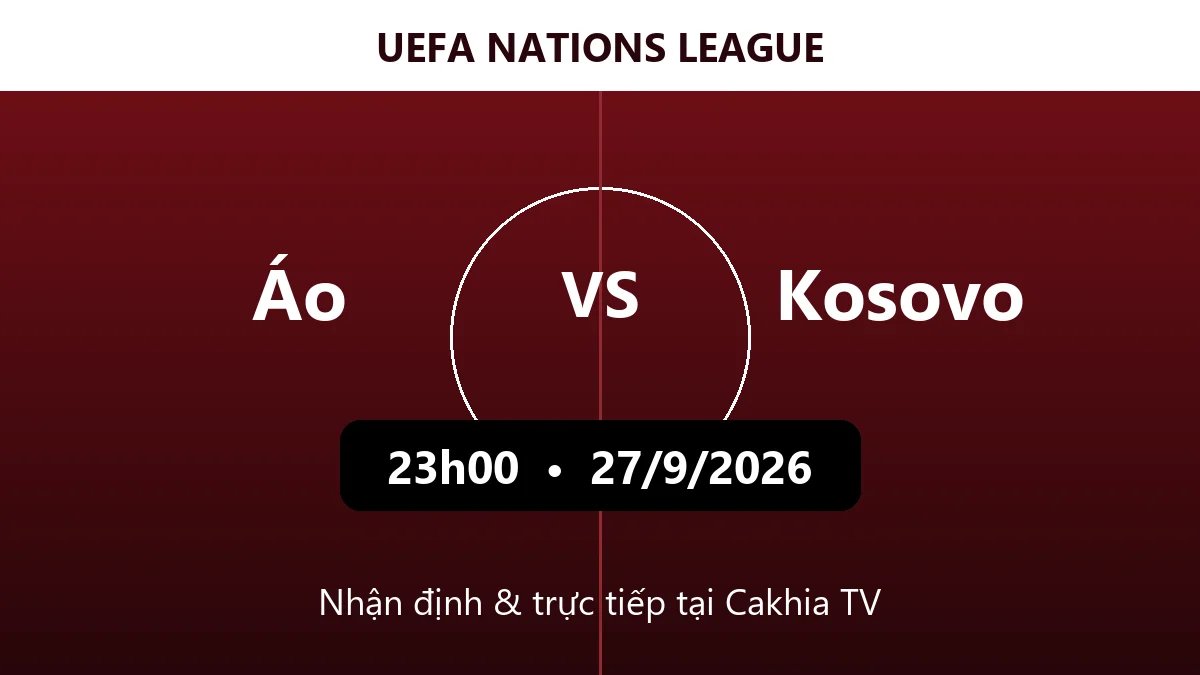 Nhận định Áo vs Kosovo 23h00 ngày 27/9/2026