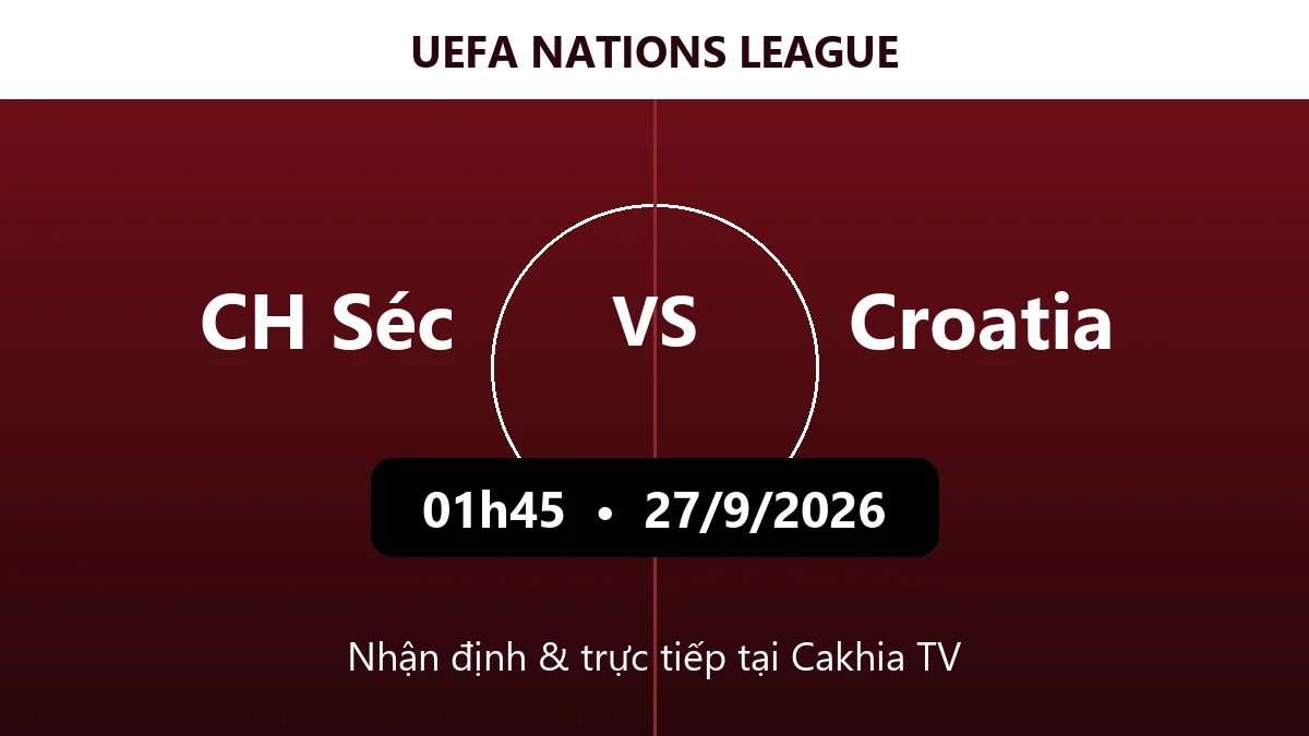 Nhận định CH Séc vs Croatia 01h45 ngày 27/9/2026