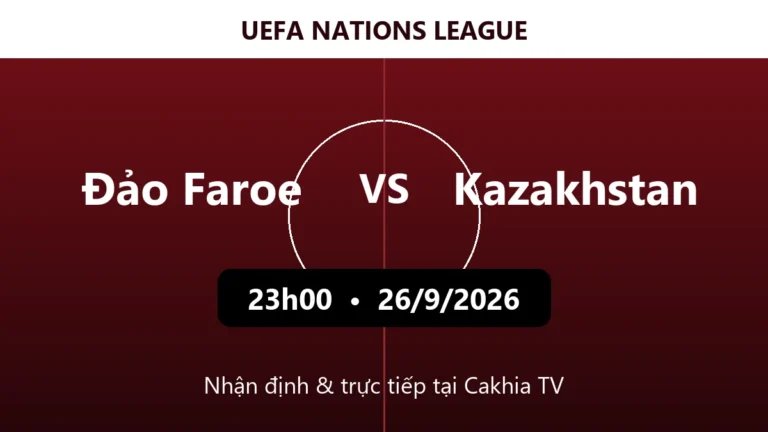 Nhận định Đảo Faroe vs Kazakhstan 23h00 ngày 26/9/2026