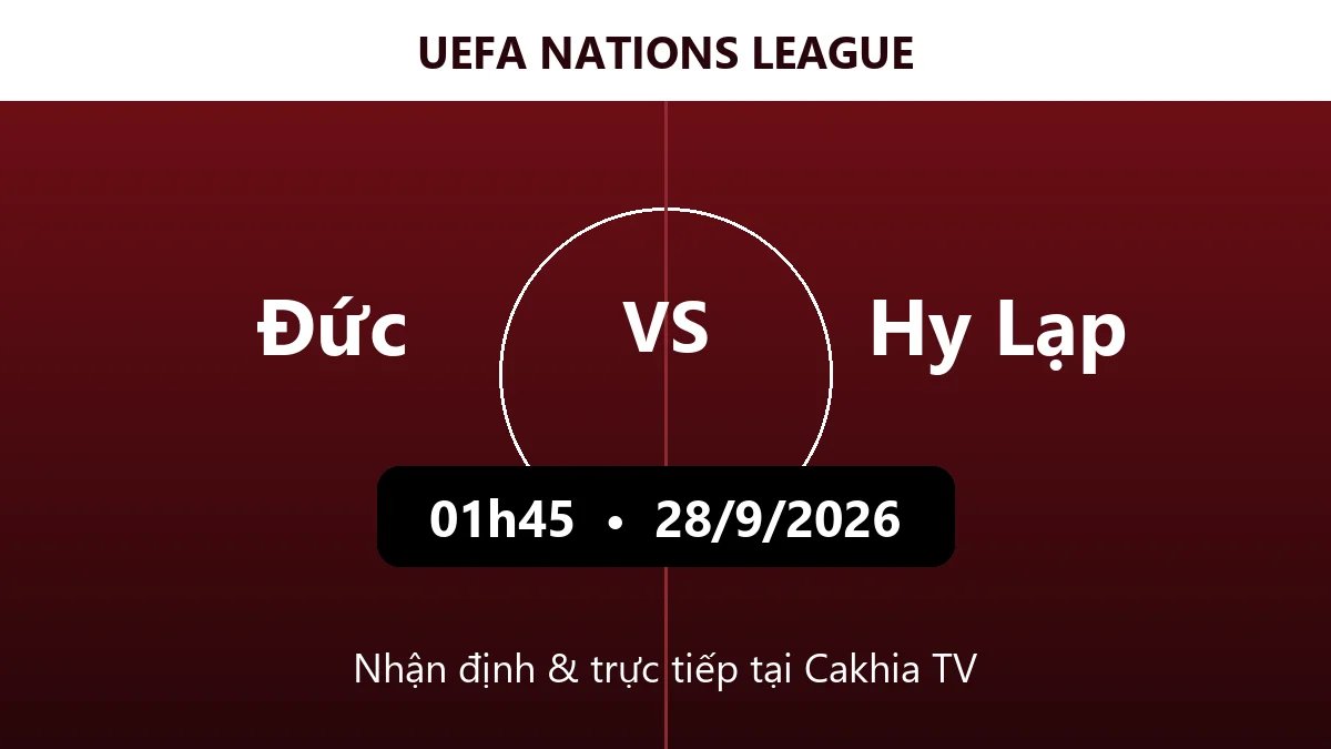 Nhận định Đức vs Hy Lạp 01h45 ngày 28/9/2026
