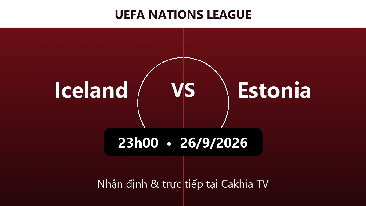 Nhận định Iceland vs Estonia 23h00 ngày 26/9/2026