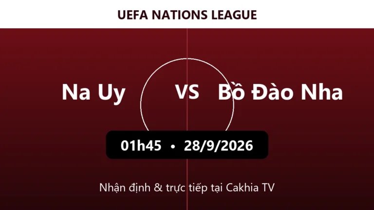 Nhận định Na Uy vs Bồ Đào Nha 01h45 ngày 28/9/2026