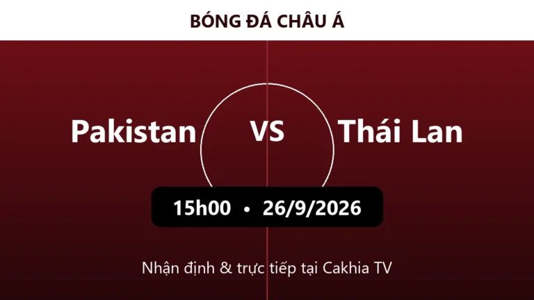 Nhận định Pakistan vs Thái Lan 15h00 ngày 26/9/2026