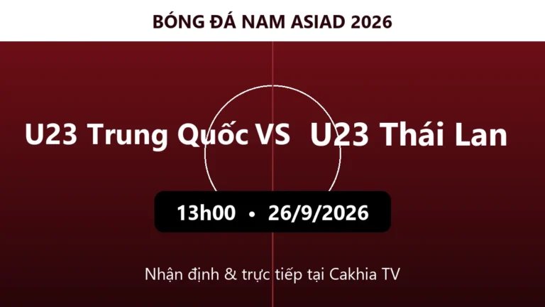Nhận định U23 Trung Quốc vs U23 Thái Lan 13h00 ngày 26/9/2026