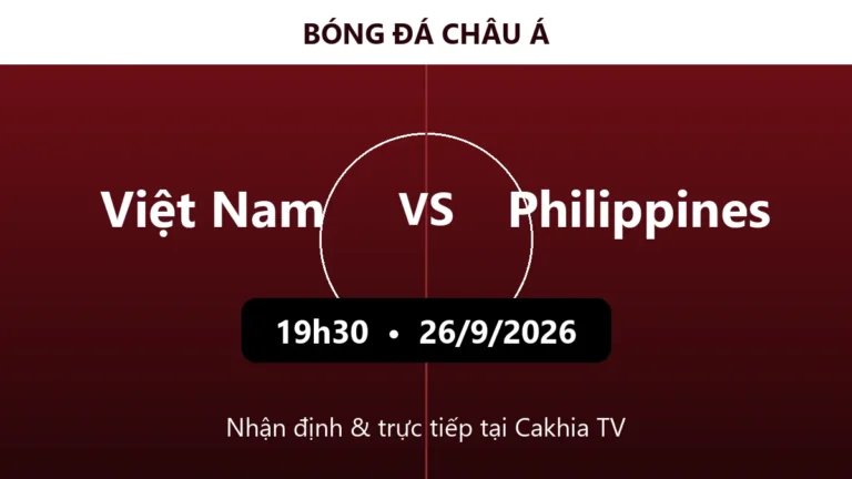 Nhận định Việt Nam vs Philippines 19h30 ngày 26/9/2026