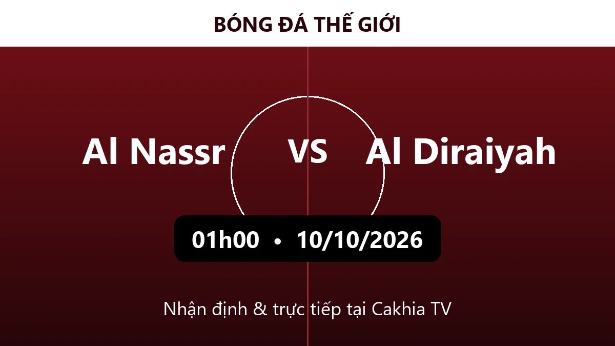 Nhận định Al Nassr vs Al Diraiyah 01h00 ngày 10/10/2026
