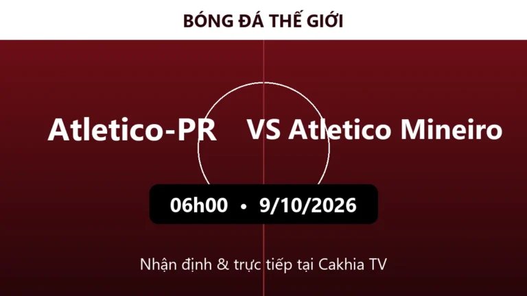 Nhận định Atletico-PR vs Atletico Mineiro 06h00 ngày 9/10/2026