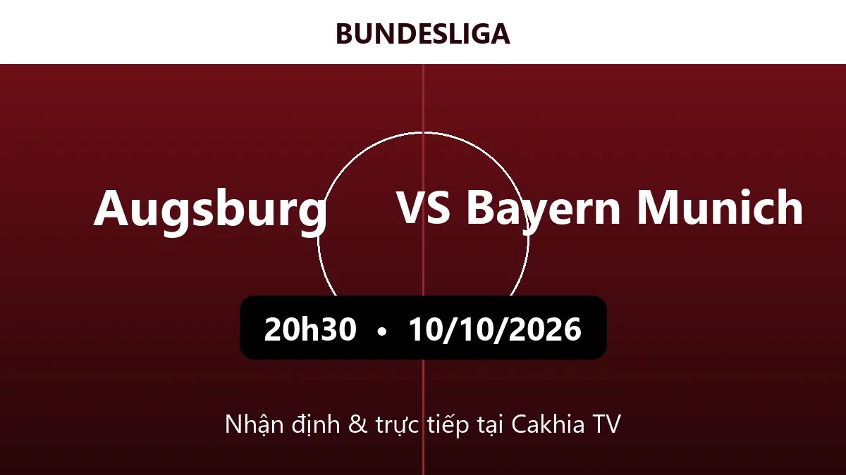 Nhận định Augsburg vs Bayern Munich 20h30 ngày 10/10/2026