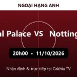 Nhận định Crystal Palace vs Nottingham 20h00 ngày 11/10/2026