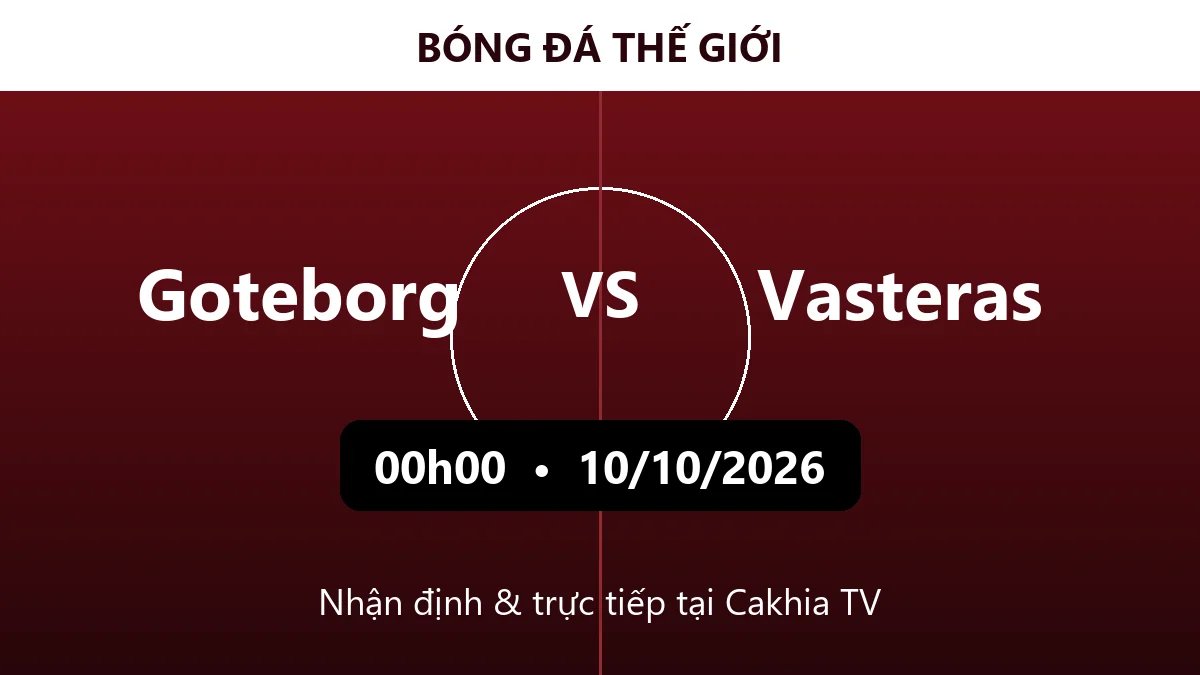 Nhận định Goteborg vs Vasteras 00h00 ngày 10/10/2026