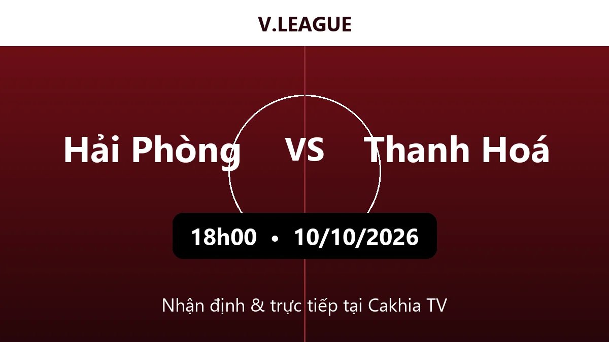 Nhận định Hải Phòng vs Thanh Hoá 18h00 ngày 10/10/2026
