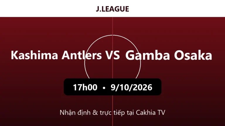 Nhận định Kashima Antlers vs Gamba Osaka 17h00 ngày 9/10/2026