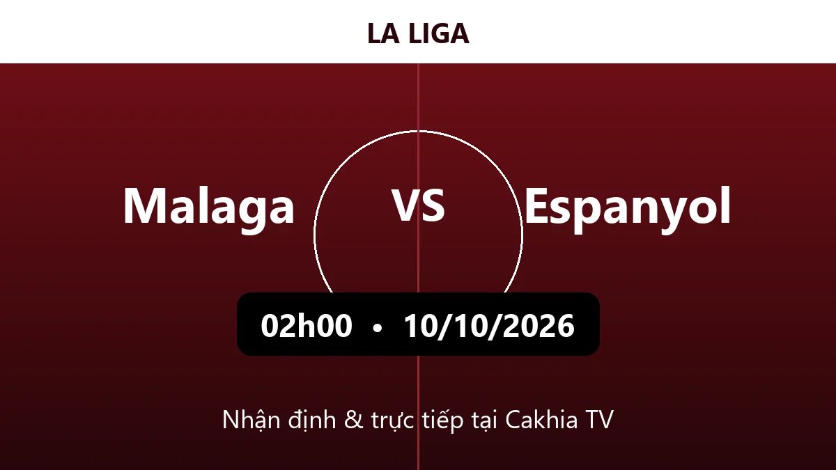 Nhận định Malaga vs Espanyol 02h00 ngày 10/10/2026