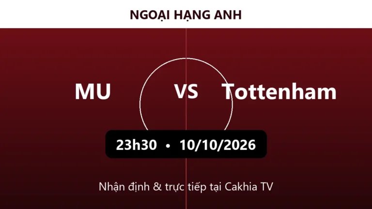 Nhận định MU vs Tottenham 23h30 ngày 10/10/2026