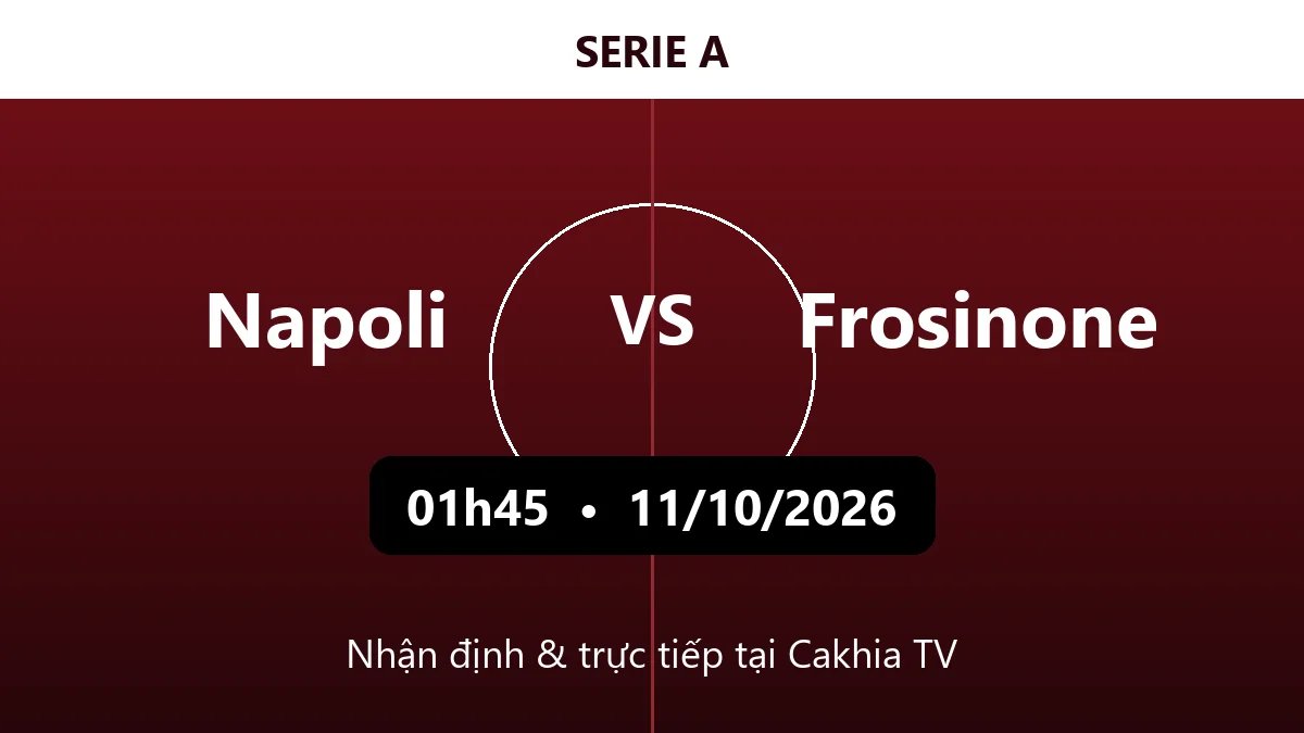 Nhận định Napoli vs Frosinone 01h45 ngày 11/10/2026