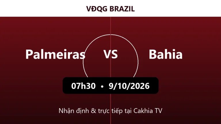 Nhận định Palmeiras vs Bahia 07h30 ngày 9/10/2026
