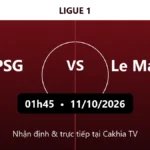 Nhận định PSG vs Le Mans 01h45 ngày 11/10/2026