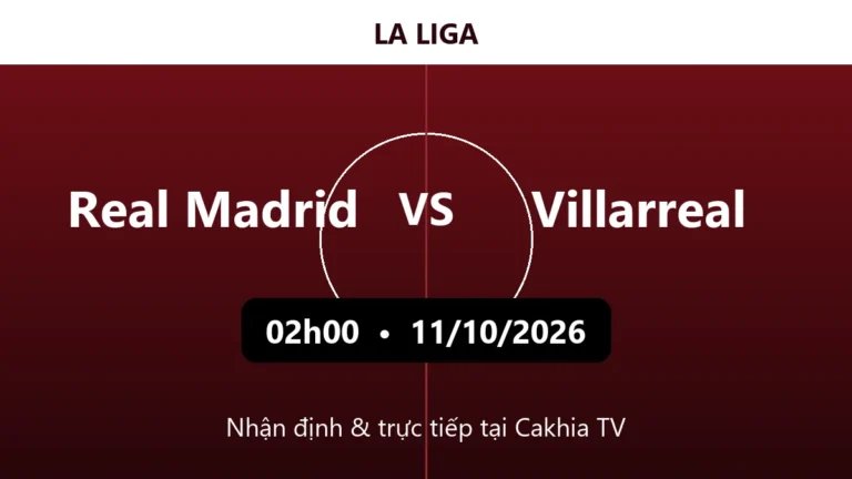 Nhận định Real Madrid vs Villarreal 02h00 ngày 11/10/2026