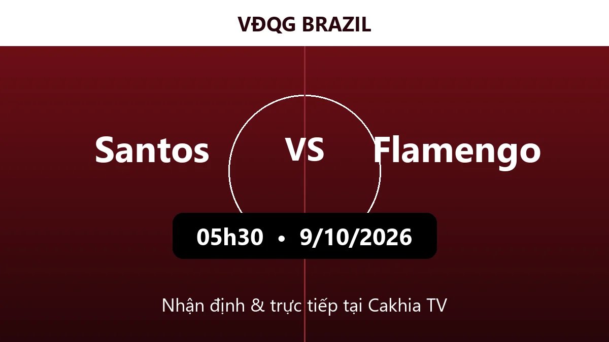 Nhận định Santos vs Flamengo 05h30 ngày 9/10/2026