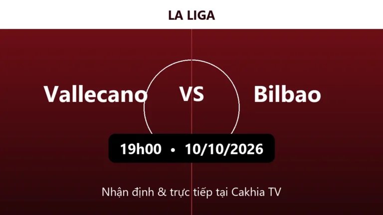Nhận định Vallecano vs Bilbao 19h00 ngày 10/10/2026