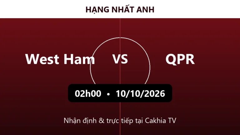 Nhận định West Ham vs QPR 02h00 ngày 10/10/2026
